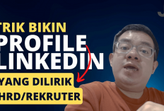 7 Cara Memperbaiki Profil LinkedIn Agar Dilirik Tim Recruiter, Nomor 2 Banyak yang Salah!