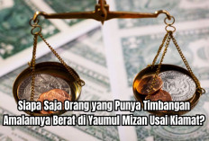 Siapa Saja Orang yang Punya Timbangan Amalannya Berat di Yaumul Mizan Usai Kiamat? Lihat Daftarnya di Sini!