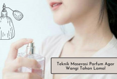 Rahasia Parfum Wangi Tahan Lama? Kamu Harus Coba Teknik Maserasi, Emang Gimana Sih? Ini Tekniknya!