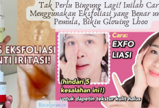 Tak Perlu Bingung Lagi! Inilah Cara Menggunakan Eksfoliasi yang Benar untuk Pemula, Bikin Glowing Lhoo