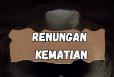 Renungan Kematian! Mengingat Mati untuk Hidup Lebih Bermakna