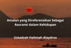 Amalan yang Direferensikan Sebagai Asuransi dalam Kehidupan Ala Ustadzah Halimah Alaydrus