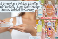 Gak Nyangka! 9 Pilihan Micellar Water Terbaik, Bikin Kulit Makin Bersih, Lembab & Glowing, Yakin Gak Mau Coba?