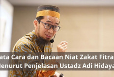 Bacaan Niat dan Tata Cara Menunaikan Zakat Fitrah Menurut Ustadz Adi Hidayat, Awas Jangan Sampai Salah!