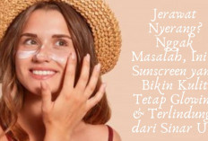 Jerawat Nyerang? Nggak Masalah, Ini 5 Sunscreen yang Bikin Kulit Tetap Glowing & Terlindungi dari Sinar UV