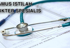 Bingung dengan Konsultasi dan Istilah Kedokteran? Berikut 19 Informasi Kamus Dokter Spesialis