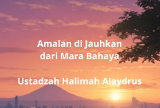 Amalan Dijauhkan dari Mara Bahaya ala Ustadzah Halimah Alaydrus, Rahasia Hidup Tenang & Selamat