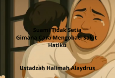 Suami Tidak Setia? Begini Cara Mengobati Sakit Hati Menurut Ustadzah Halimah Alaydrus