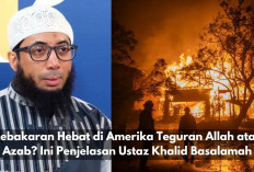 Wajib Tau! Kebakaran Hebat di Amerika Serikat Teguran Allah atau Azab? Ini Penjelasan Ustaz Khalid Basalamah