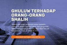 Hati-hati! Larangan Keras Sikap Ghuluw Pada Orang Shalih, Begini Penjelasan Ustadz Khalid Basalamah