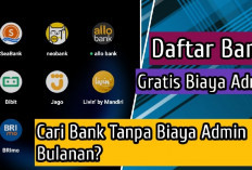 Bingung Mikirin Potongan Tabungan? Yuk Simak 7 Daftar Bank Tanpa Biaya Admin Bulanan...