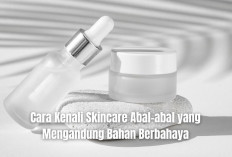 Jangan Tertipu, Begini Cara Kenali Skincare Abal-abal yang Mengandung Bahan Berbahaya, Waspadai Efek Buruknya!
