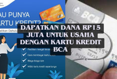  Bukan Mimpi Lagi! Dapatkan Dana Rp15 Juta untuk Usaha dengan Kartu Kredit BCA, Cek Disini Lebih Lengkapnya