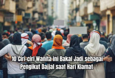 Perbanyak Taubat! 10 Ciri-ciri Wanita ini Bakal Jadi sebagai Pengikut Dajjal saat Hari Kiamat 