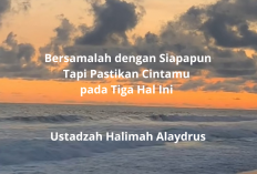 Bersamalah dengan Siapapun, Tapi Pastikan Cintamu pada Tiga Hal Ini Ustadzah Halimah Alaydrus