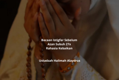 Bacaan Istigfar Sebelum Azan Subuh 27x ala Ustadzah Halimah Alaydrus! Rahasia Kebaikan
