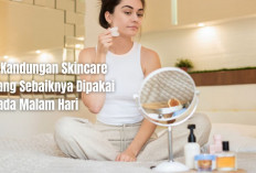 Salah Pakai Bikin Wajah Kusam! Ini 5 Kandungan Skincare yang Sebaiknya Dipakai Pada Malam Hari