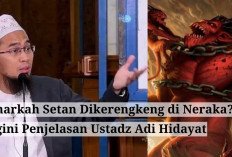 Benarkah Setan Dikerengkeng di Neraka Selama Bulan Ramadhan? Ini Penjelasan Ustadz Adi Hidayat