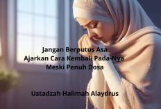 Jangan Berputus Asa! Ustadzah Halimah Alaydrus Ajarkan Cara Kembali Pada-Nya Meski Penuh Dosa