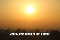 Muslim Wajib Tahu! Ini Jenis-Jenis Hisab saat Kiamat, Simak Penjelasan Lengkap Menurut Ulama dan Dalil Sahih