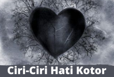 7 Tanda Hati yang Kotor, Apakah Salah Satunya Ada di Kamu? Yuk Cari Tau