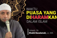 Waspada! 8 Waktu dan Kondisi Haram untuk Berpuasa Apa Aja? Yuk Simak Penjelasan Ustaz Khalid Basalamah.. 