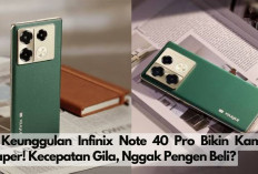 6 Keunggulan Infinix Note 40 Pro Bikin Kamu Baper! Kecepatan Gila, Yakin Nggak Pengen Beli?