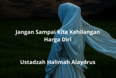 Jangan Sampai Kehilangan Harga Diri! Nasihat Menyentuh Ustadzah Halimah Alaydrus untuk Muslimah Modern