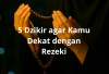 5 Amalan Dzikir Mustajab Agar Dekat dengan Rezeki dari Segala Arah!