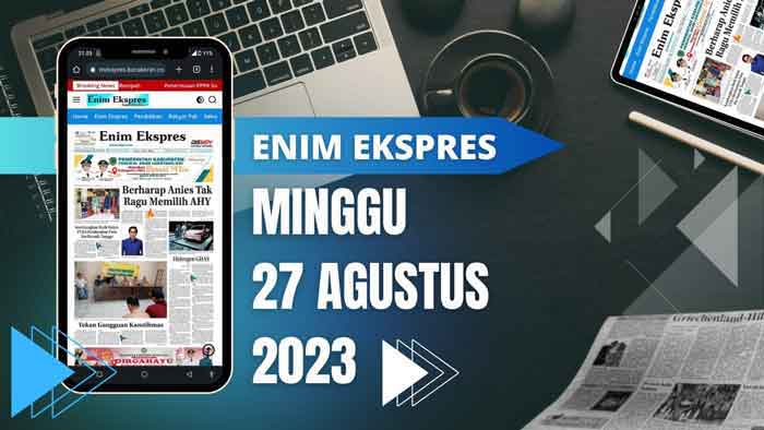 Koran Enim Ekspres Edisi, Minggu 27 Agustus 2023