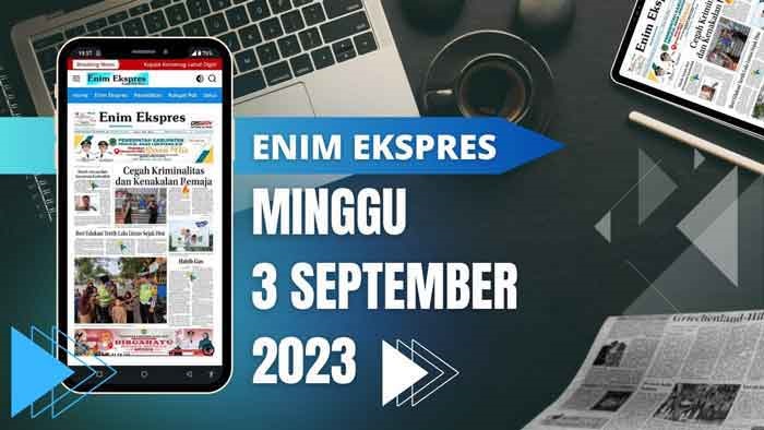 Koran Enim Ekspres Edisi, Minggu 03 September 2023