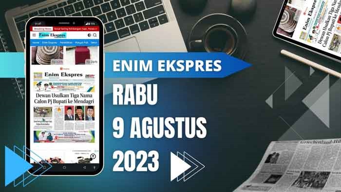 Koran Enim Ekspres Edisi, Rabu 09 Agustus 2023