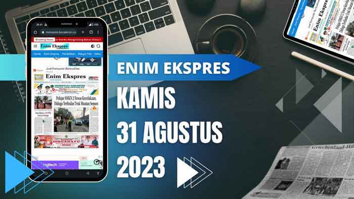 Koran Enim Ekspres Edisi, Kamis 31 Agustus 2023