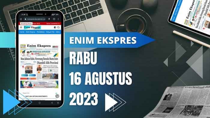 Koran Enim Ekspres Edisi,  Rabu 16  Agustus 2023