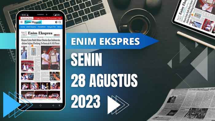 Koran Enim Ekspres Edisi, Senin 28 Agustus 2023