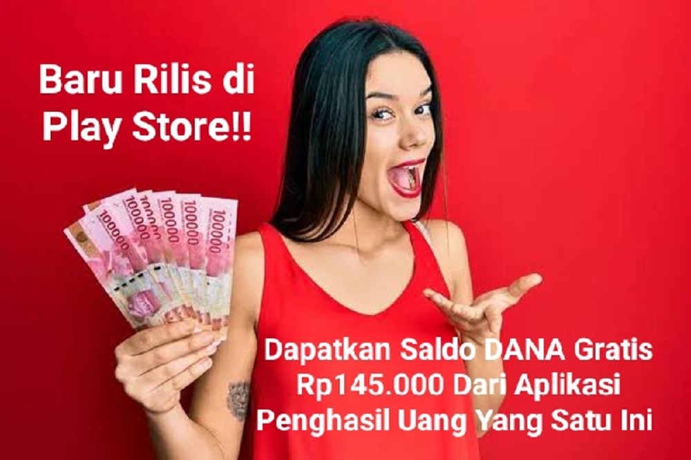 Mau Saldo DANA Gratis Rp145 Ribu? Bisa Banget Lho Dengan Rekomendasi Aplikasi Ini